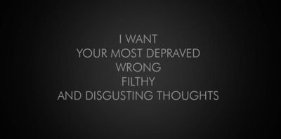 i want Your most depraved, wrong, filthy and disgusting thoughts