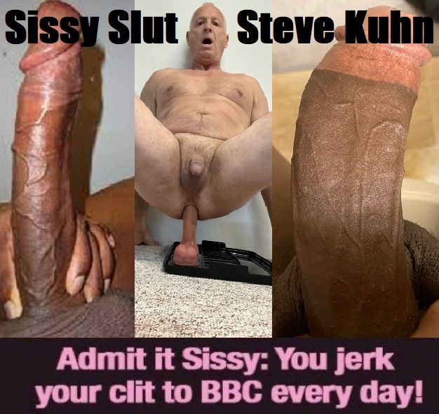 sissy slut steve kuhn BBC lover