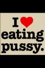 i love eating pussy