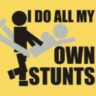 i do all my own stunts!!