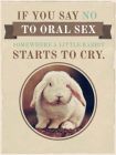 If you say NO to Oral Sex.. somewhere a little white rabbit starts to cry