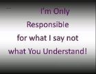 i'm only responsible for what i say, not what you understand!