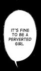 it's fine to be a perverted girl