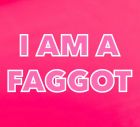 i am a faggot